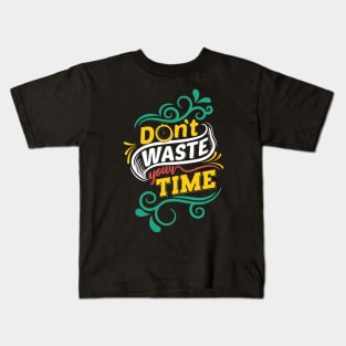 dont wast your time Kids T-Shirt